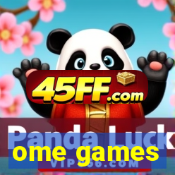 ome games
